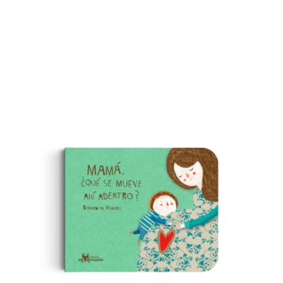 MAMÁ ¿QUÉ SE MUEVE AHÍ DENTRO?