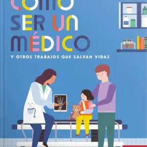COMO SER UN MÉDICO Y OTROS TRABAJOS QUE SALVAN VIDAS