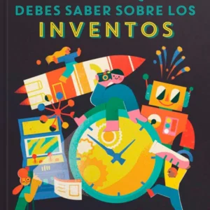 100 COSAS QUE DEBES SABER DE LOS INVENTOS